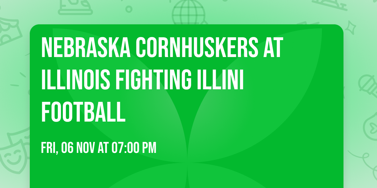 Nebraska Cornhuskers at Illinois Fighting Illini Football