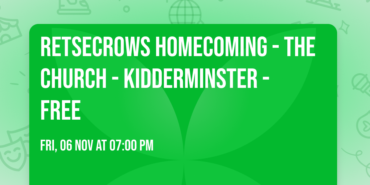 Retsecrows Homecoming - The Church - Kidderminster - FREE