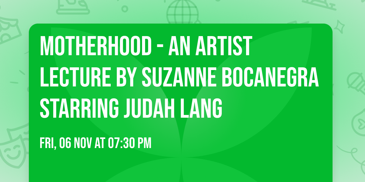 Motherhood - An Artist Lecture By Suzanne Bocanegra starring Judah Lang
