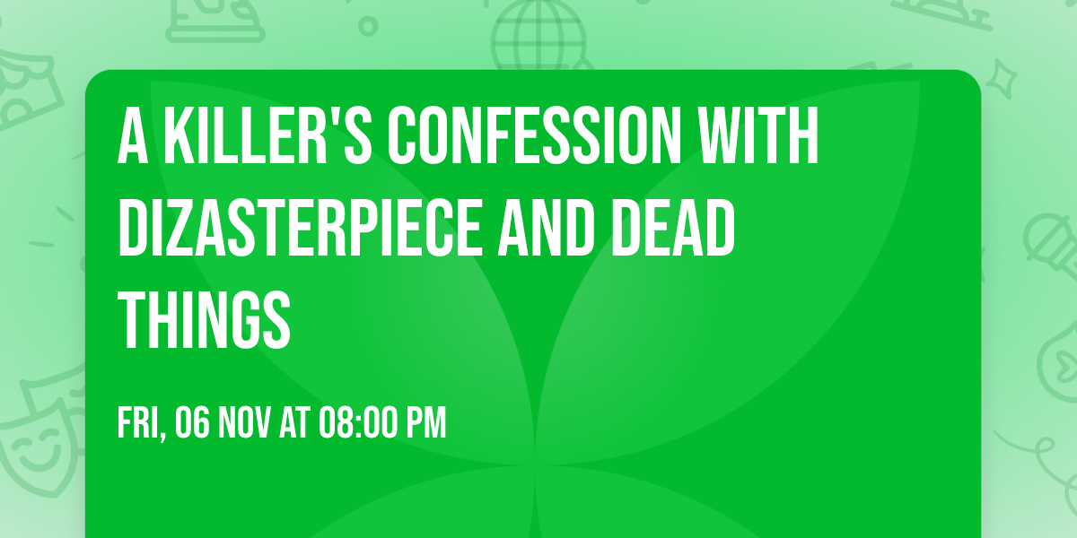 A Killer's Confession with Dizasterpiece and Dead Things