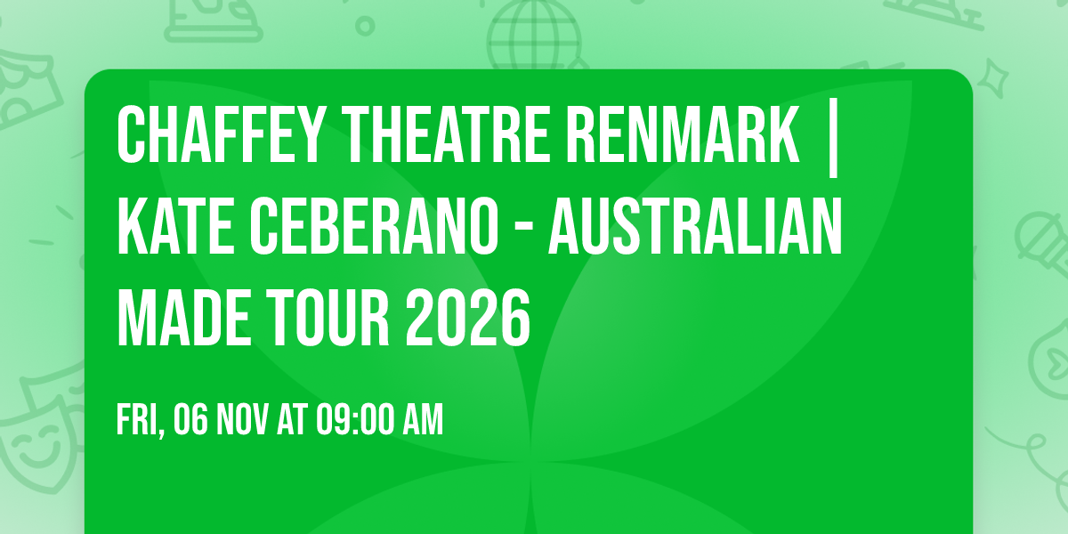 CHAFFEY THEATRE RENMARK | KATE CEBERANO - AUSTRALIAN MADE TOUR 2026 