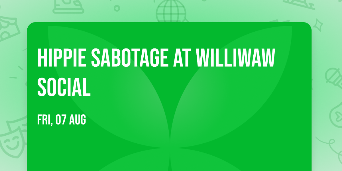 Hippie Sabotage at Williwaw Social