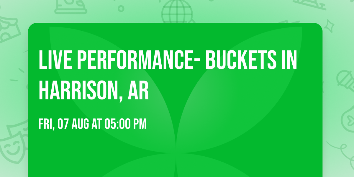 LIVE PERFORMANCE- Buckets in Harrison, AR