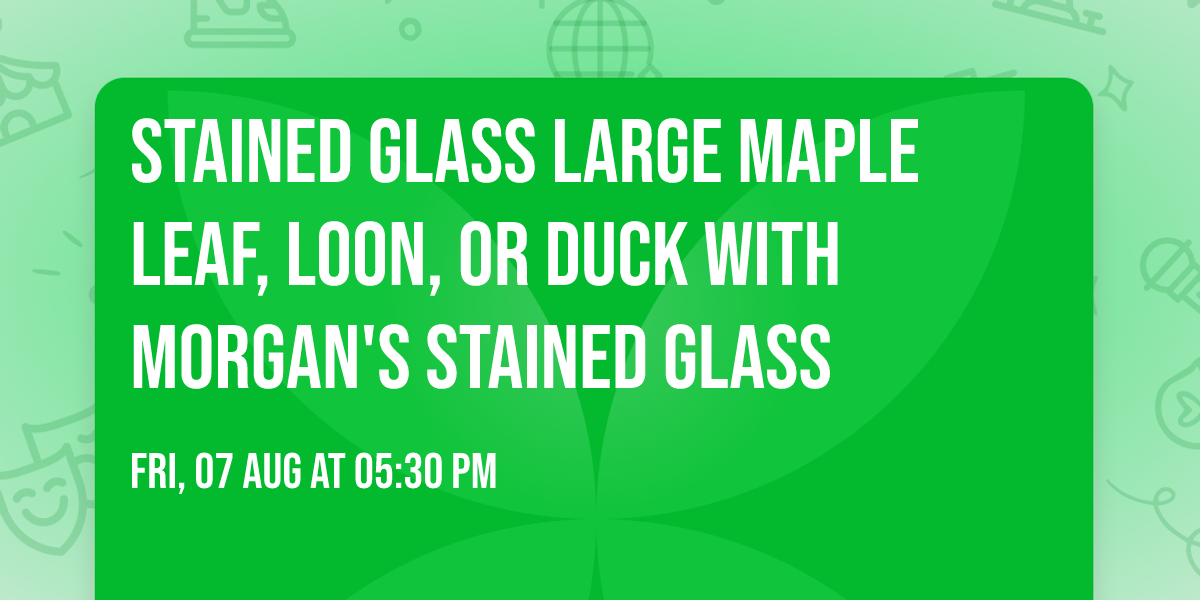 Stained Glass Large Maple Leaf, Loon, or Duck with Morgan's Stained Glass