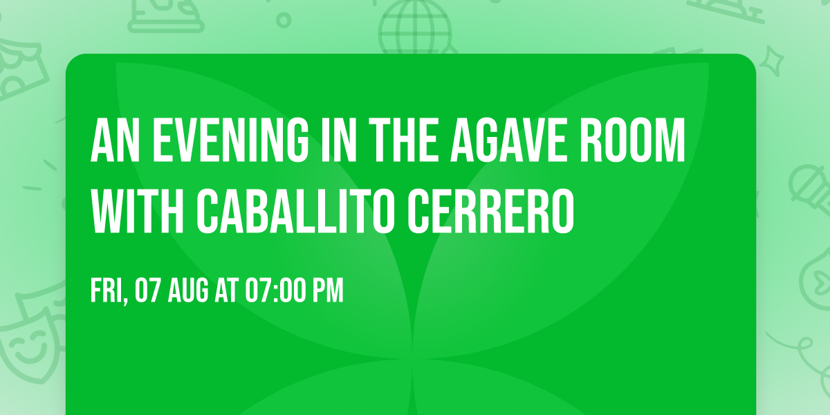 An Evening in The Agave Room with Caballito Cerrero