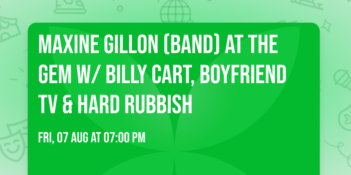 Maxine Gillon (band) at The Gem w\/ Billy Cart, Boyfriend TV & Hard Rubbish