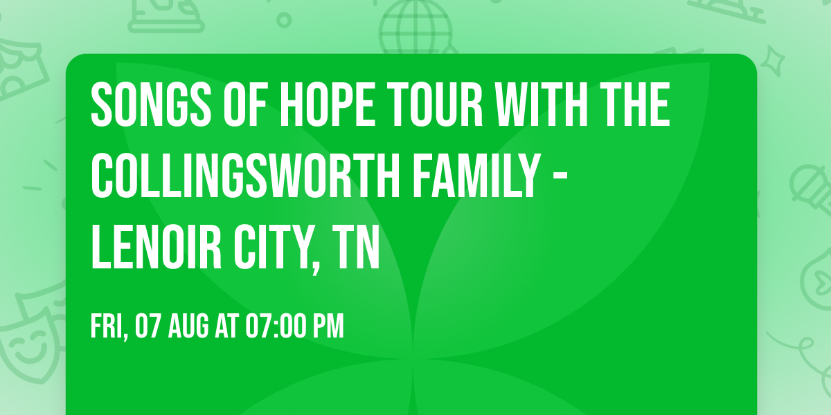 Songs of Hope Tour with The Collingsworth Family - Lenoir City, TN