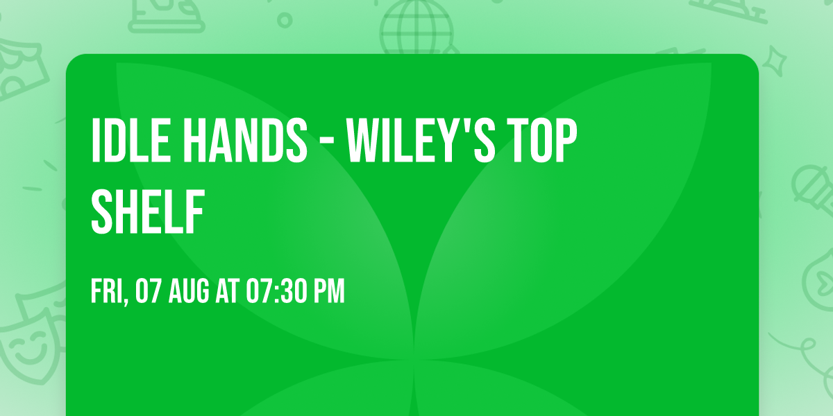 Idle Hands - Wiley's Top Shelf