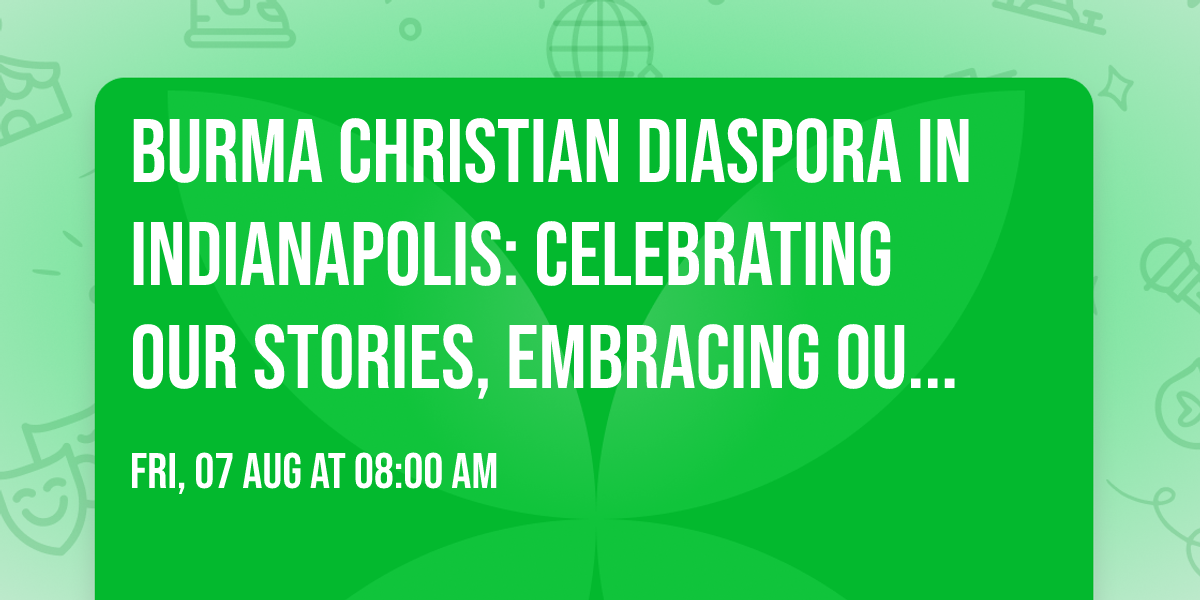 Burma Christian Diaspora in Indianapolis: Celebrating Our Stories, Embracing Our Challenges