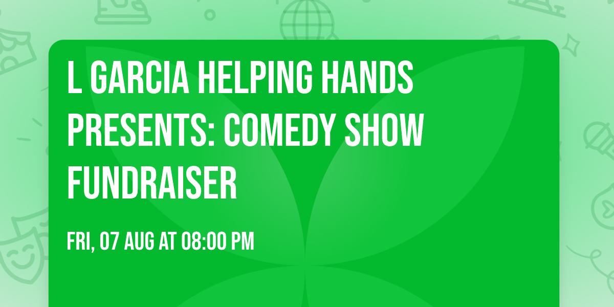 L Garcia Helping Hands Presents: Comedy Show Fundraiser