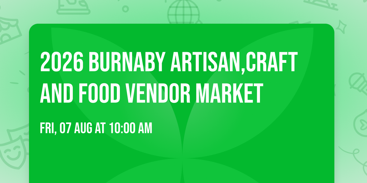 2026 Burnaby Artisan,Craft And Food Vendor Market
