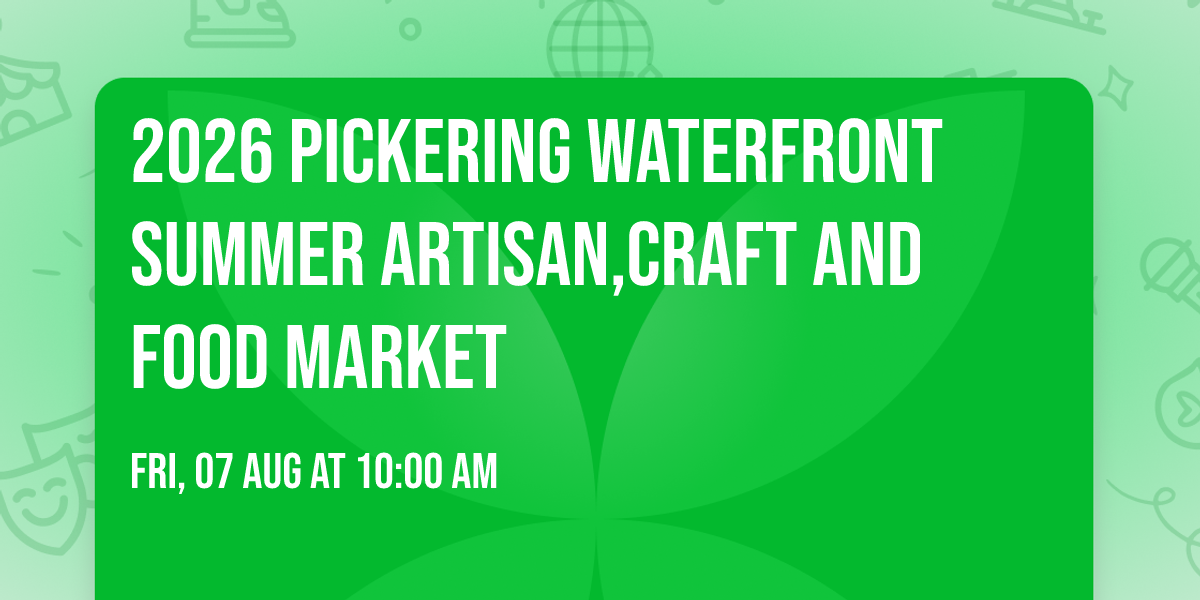 2026 Pickering Waterfront Summer Artisan,Craft And Food Market