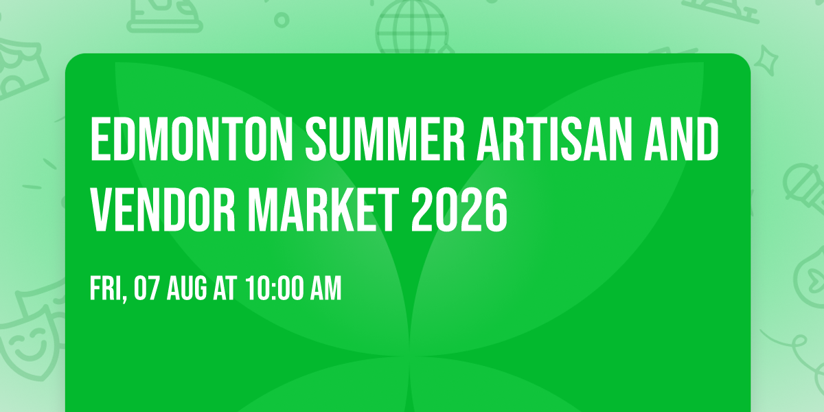 Edmonton Summer Artisan And Vendor Market 2026