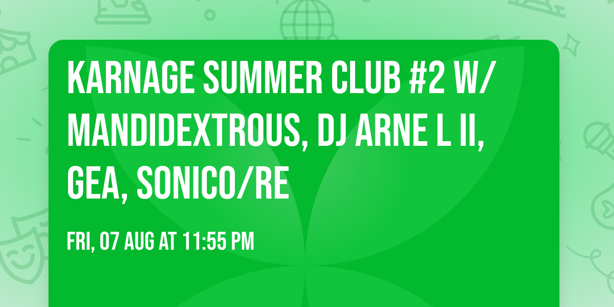 KARNAGE SUMMER CLUB #2 W\/ Mandidextrous, Dj Arne L II, GEA, Sonico\/re