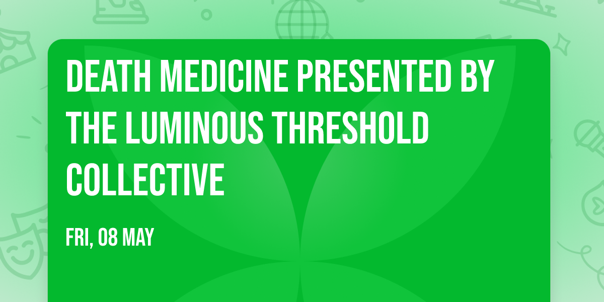 Death Medicine presented by the Luminous Threshold Collective