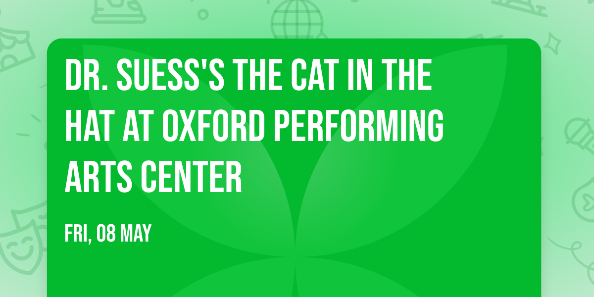 Dr. Suess's The Cat In The Hat at Oxford Performing Arts Center