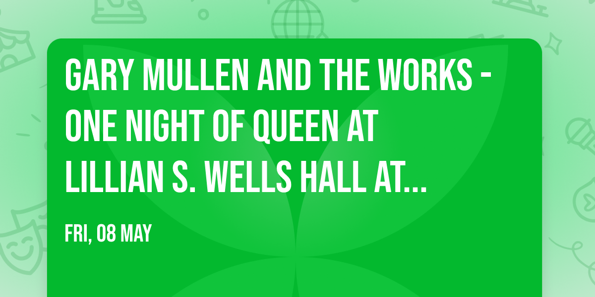 Gary Mullen and the Works - One Night of Queen at Lillian S. Wells Hall at The Parker