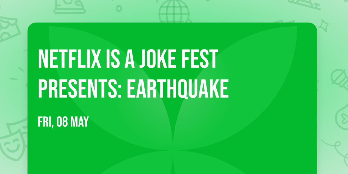 Netflix Is A Joke Fest Presents: Earthquake