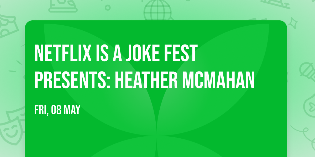 Netflix Is A Joke Fest Presents: Heather McMahan