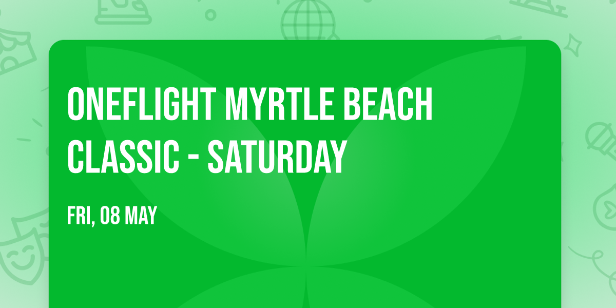 ONEFlight Myrtle Beach Classic - Saturday