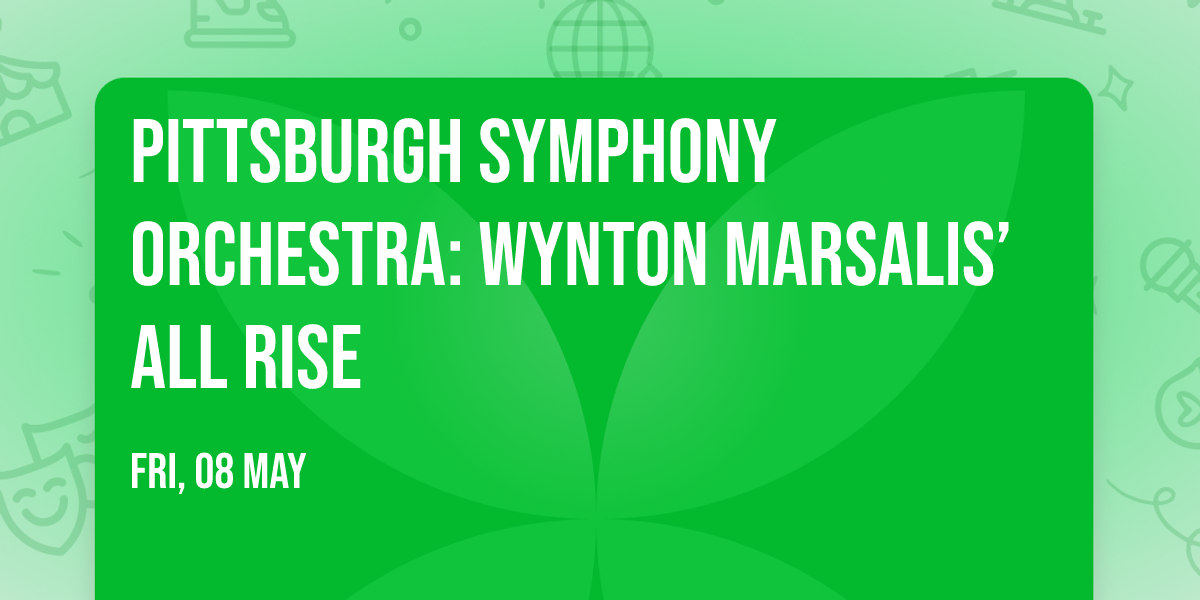 Pittsburgh Symphony Orchestra: Wynton Marsalis\u2019 All Rise