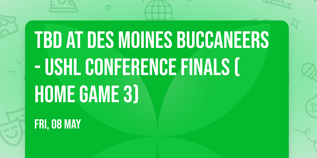 TBD at Des Moines Buccaneers - USHL Conference Finals (Home Game 3)