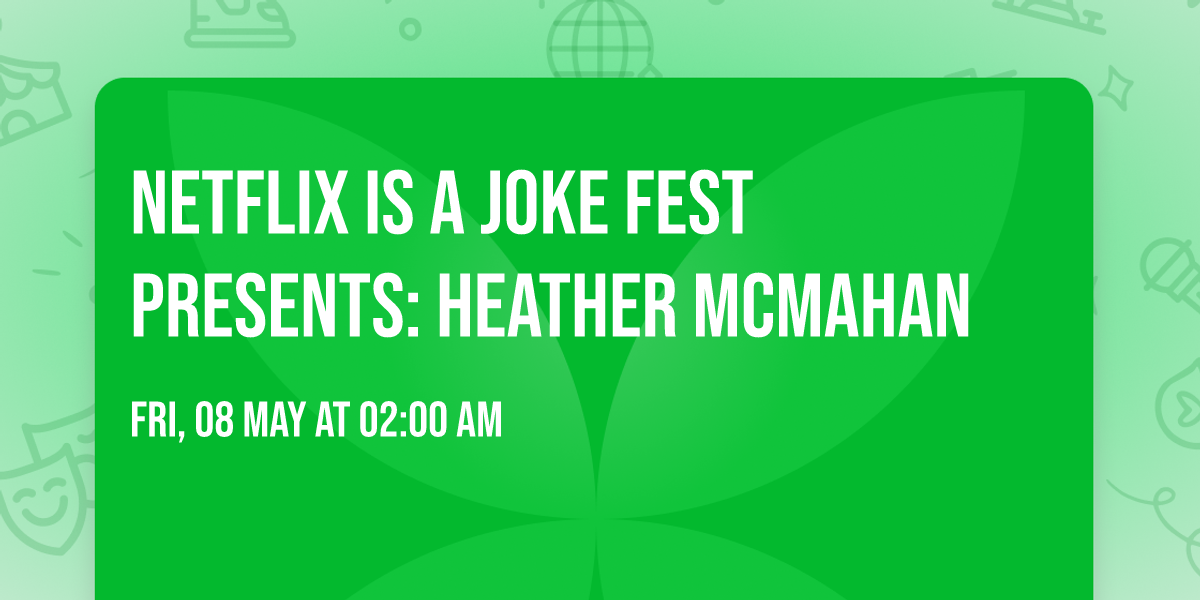 Netflix Is A Joke Fest Presents: Heather McMahan