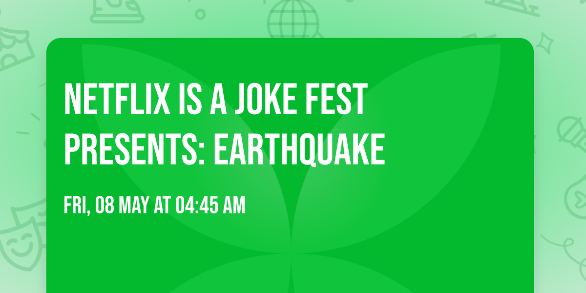 Netflix Is A Joke Fest Presents: Earthquake