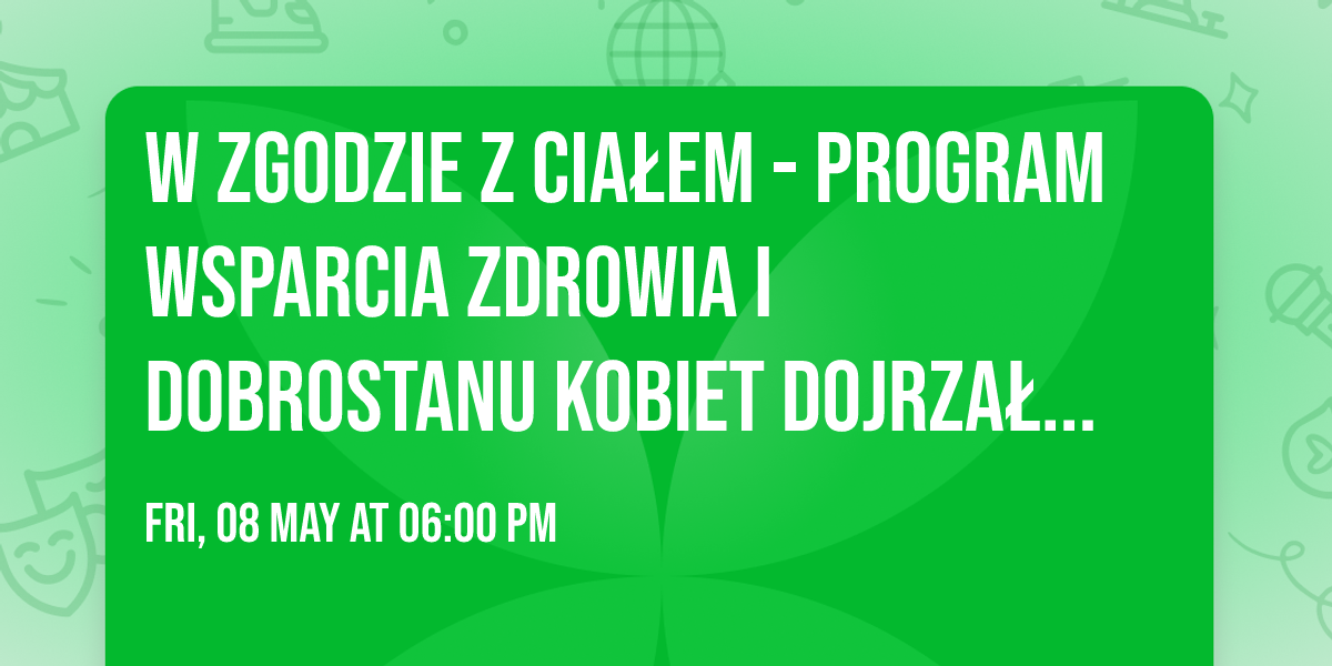 W zgodzie z cia\u0142em - program wsparcia zdrowia i dobrostanu kobiet dojrza\u0142ych '