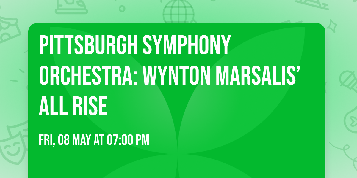 Pittsburgh Symphony Orchestra: Wynton Marsalis\u2019 All Rise
