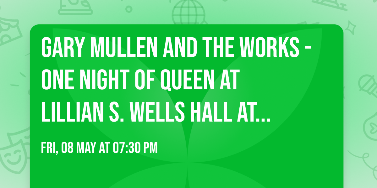 Gary Mullen and the Works - One Night of Queen at Lillian S. Wells Hall at The Parker