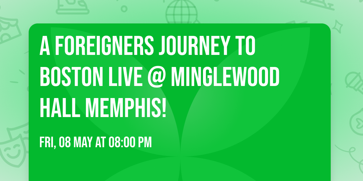 A Foreigners Journey To Boston LIVE @ Minglewood Hall Memphis!