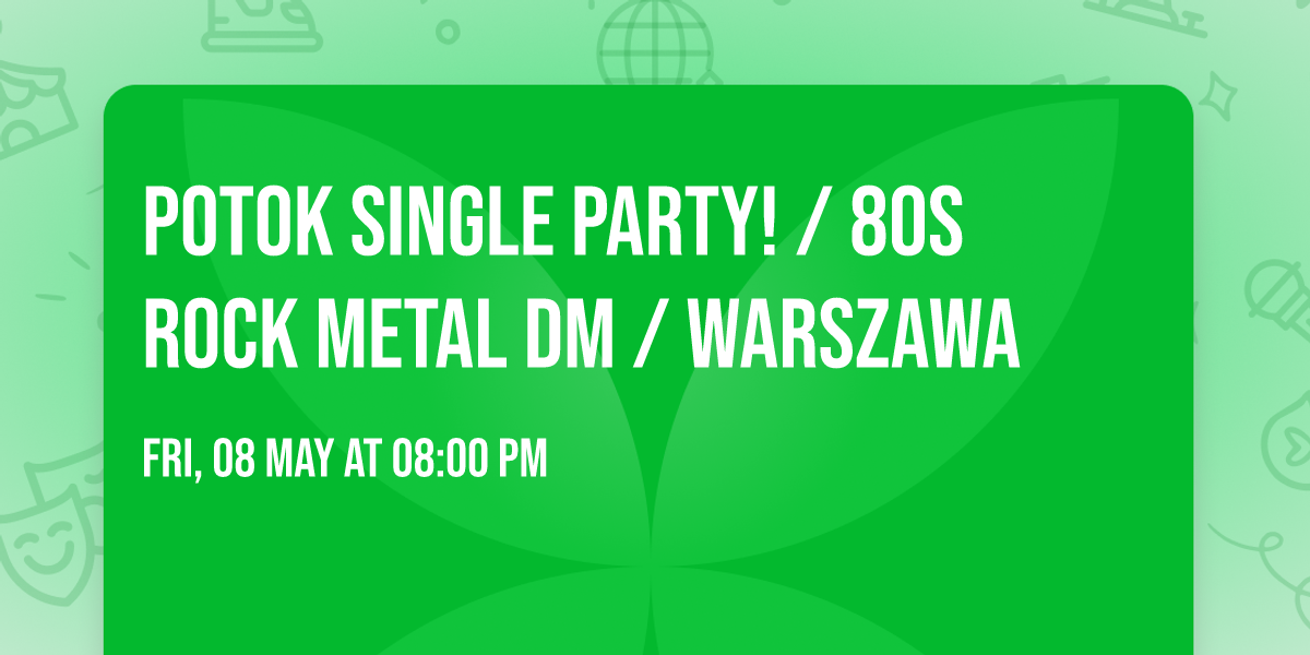 Potok Single Party! \/ 80s Rock Metal DM  \/  Warszawa
