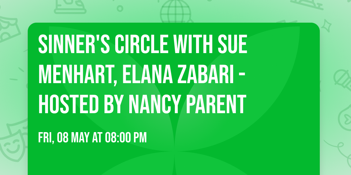 Sinner's Circle with Sue Menhart, Elana Zabari - Hosted by Nancy Parent