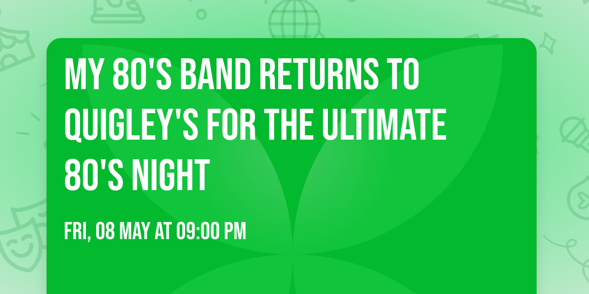 My 80's Band Returns to Quigley's for the ultimate 80's Night