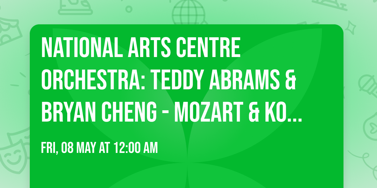 National Arts Centre Orchestra: Teddy Abrams & Bryan Cheng - Mozart & Korngold