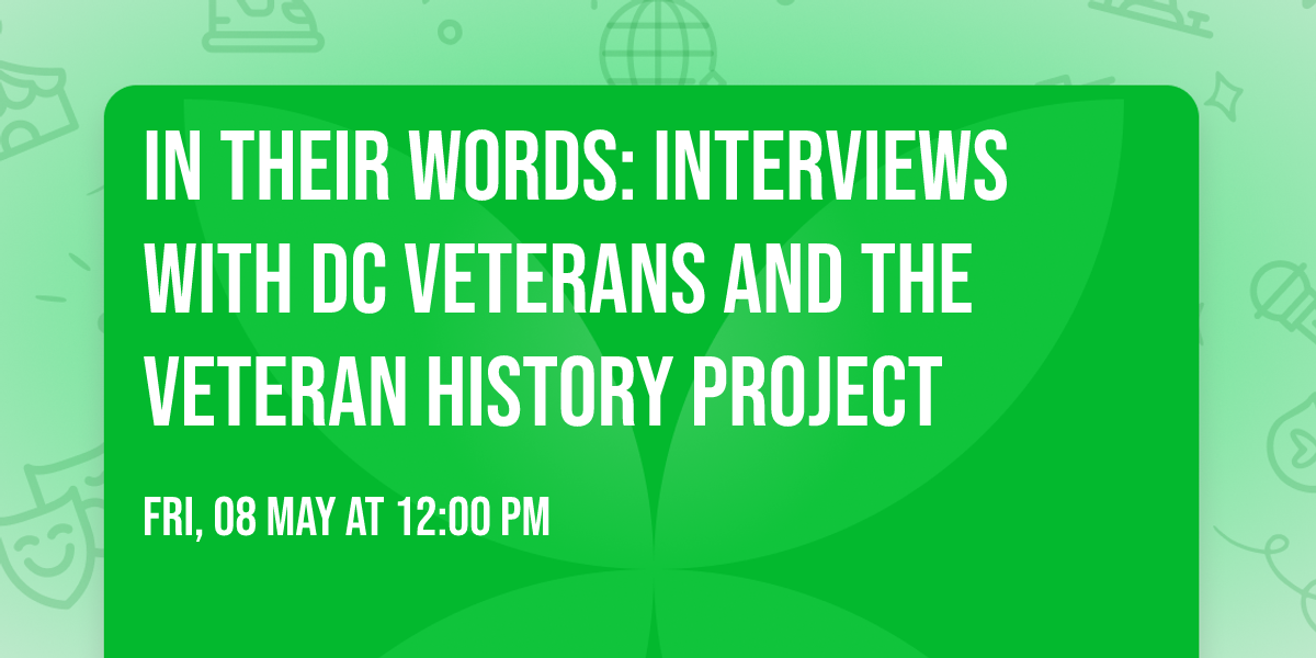 In Their Words: Interviews with DC Veterans and the Veteran History Project