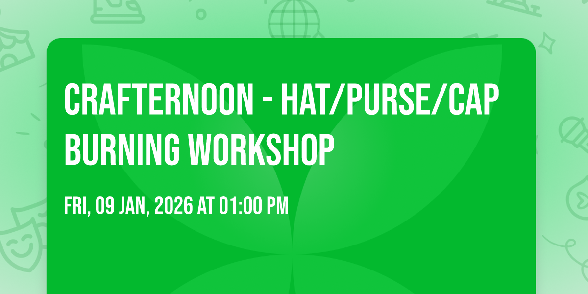 CRAFTERNOON - HAT/PURSE/CAP BURNING WORKSHOP