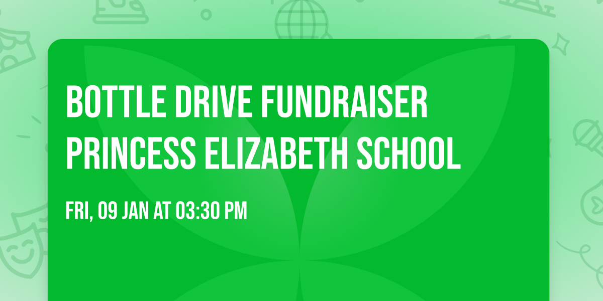 Bottle Drive Fundraiser Princess Elizabeth School