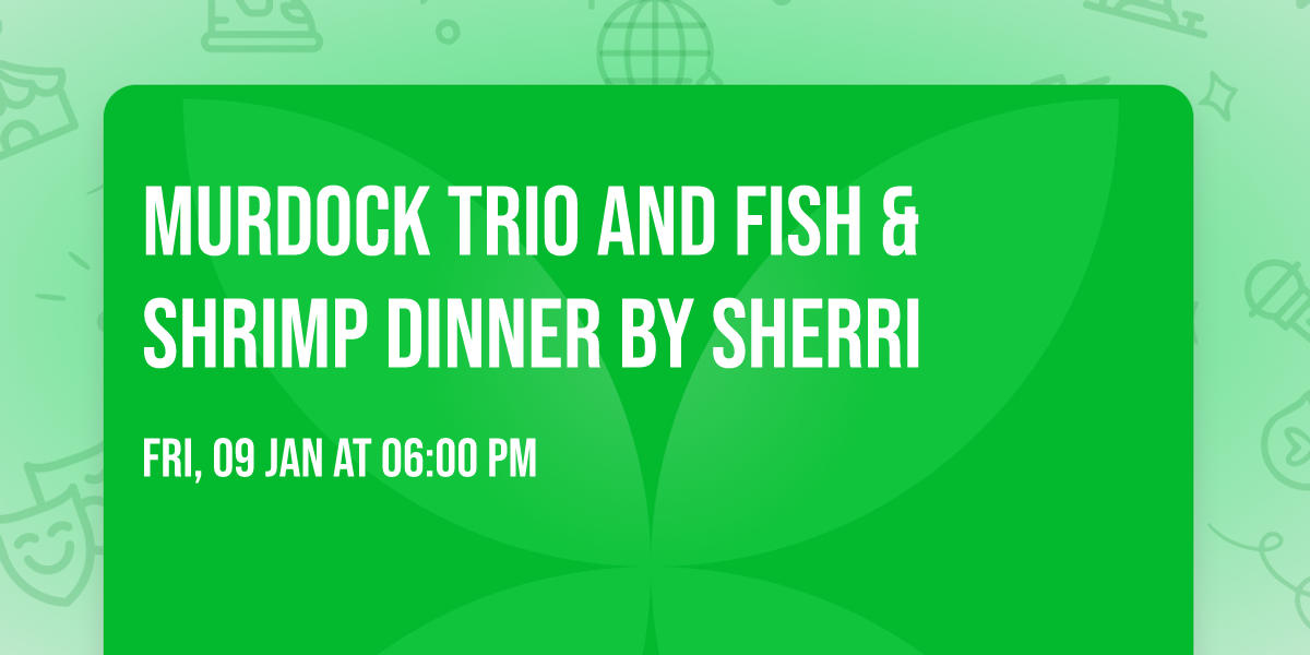 Murdock Trio and Fish & Shrimp dinner by Sherri