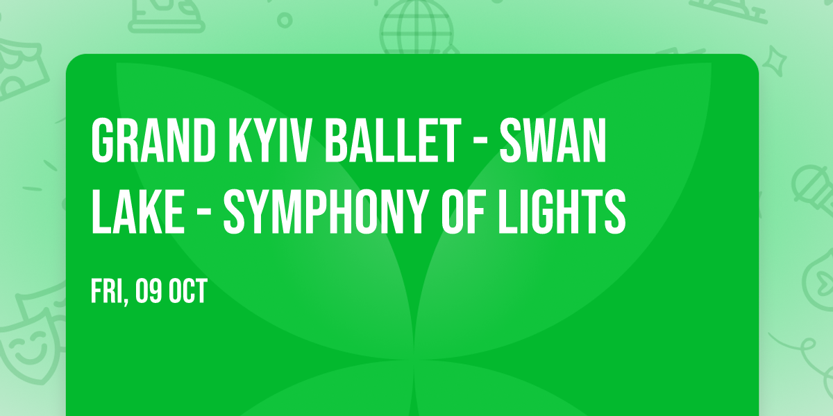 Grand Kyiv Ballet - Swan Lake - Symphony of Lights