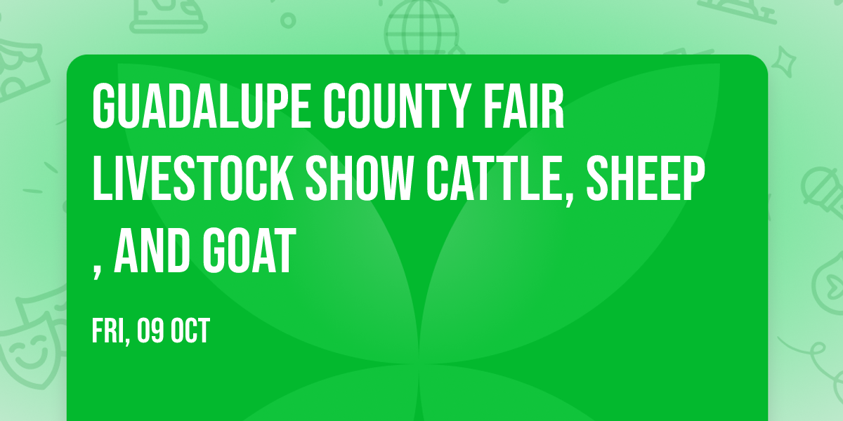 Guadalupe County Fair Livestock Show Cattle, Sheep, and Goat