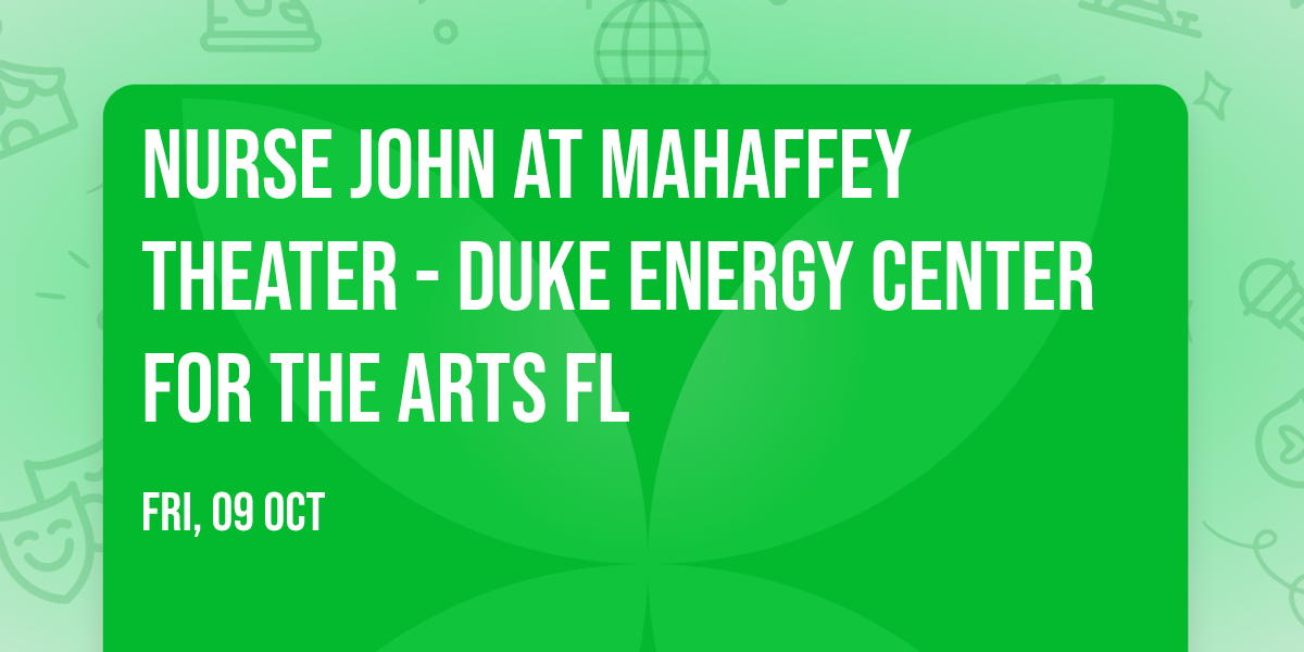 Nurse John at Mahaffey Theater - Duke Energy Center for the Arts FL