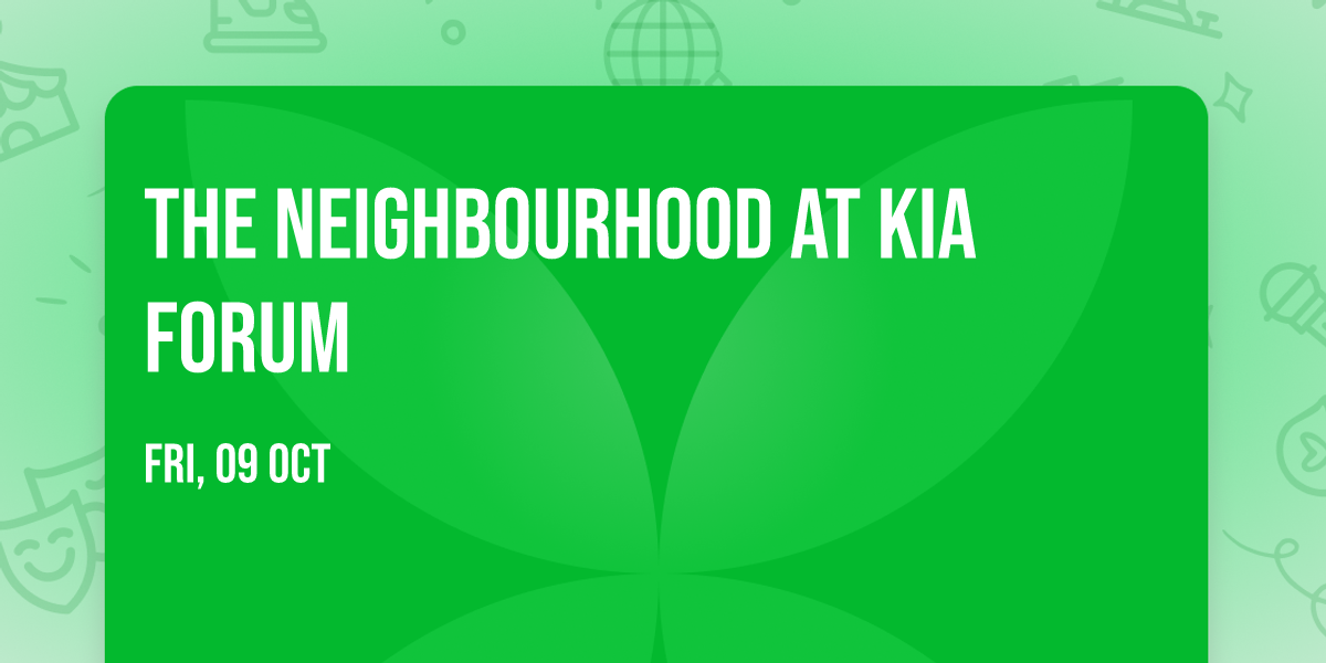 The Neighbourhood at Kia Forum
