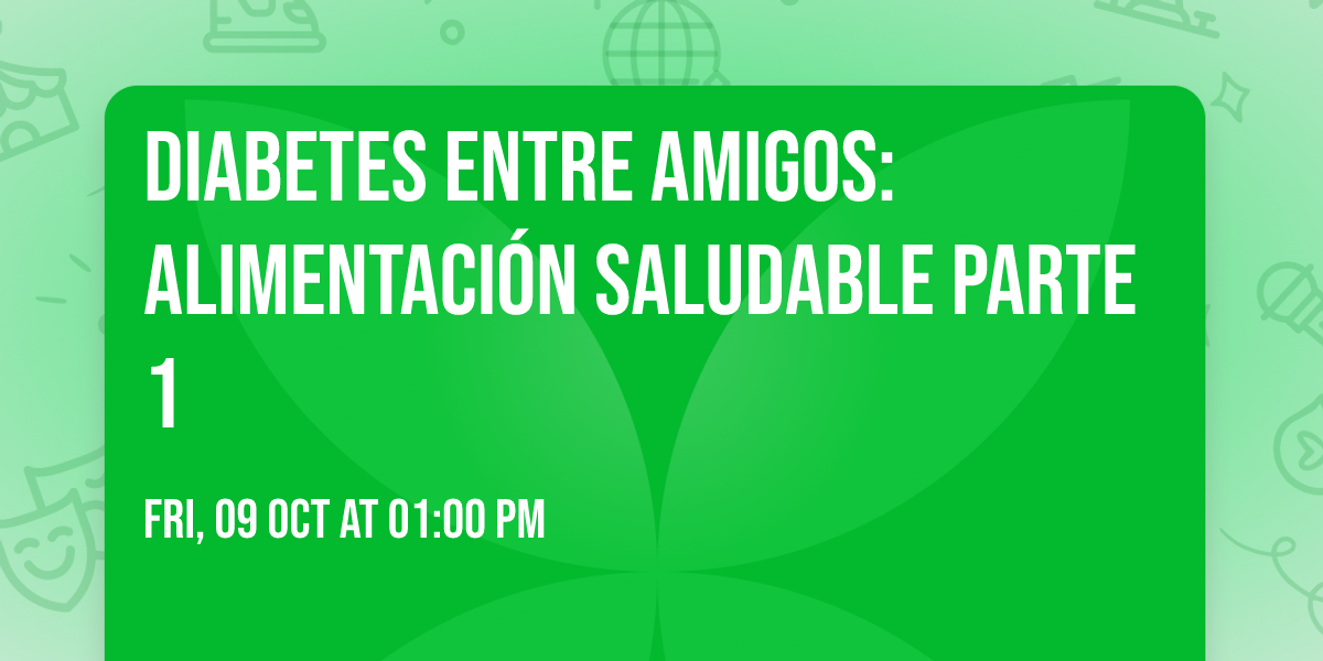 Diabetes entre amigos: Alimentaci\u00f3n Saludable Parte 1