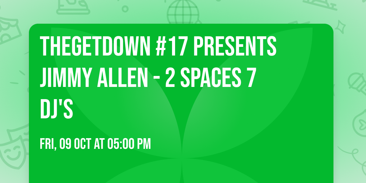 TheGetDown #17 Presents JIMMY ALLEN - 2 Spaces 7 DJ's