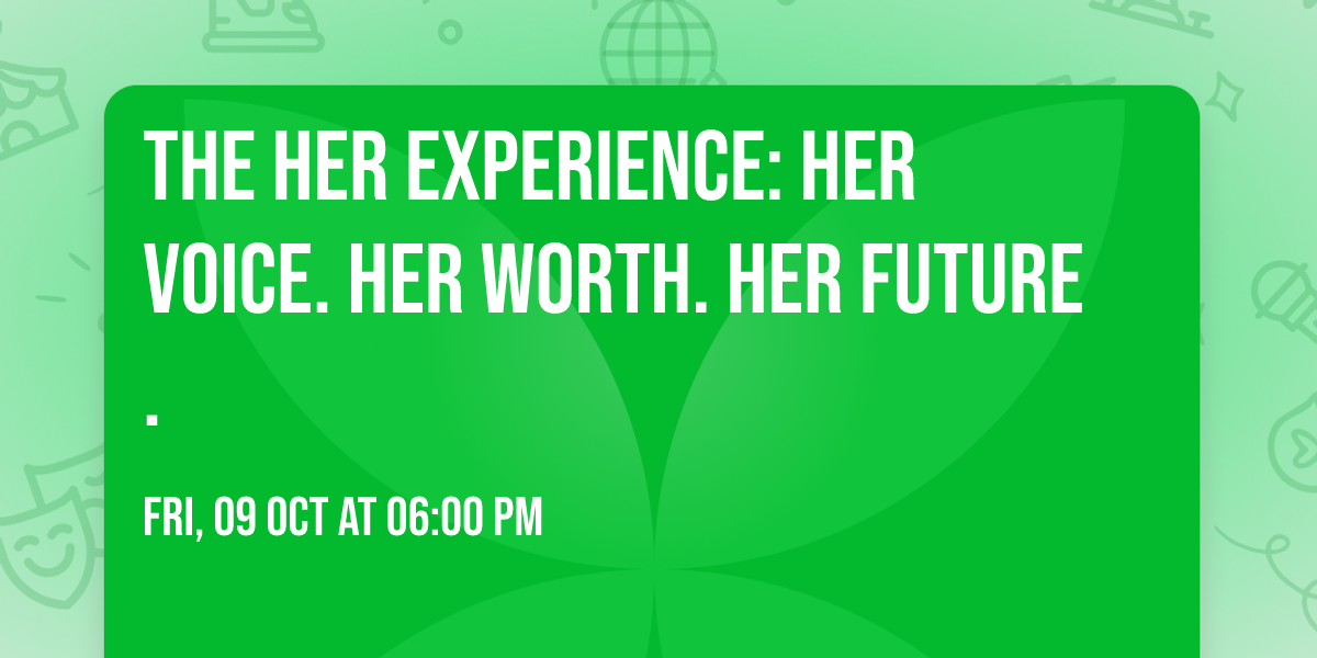 The HER Experience: Her Voice. Her Worth. Her Future.