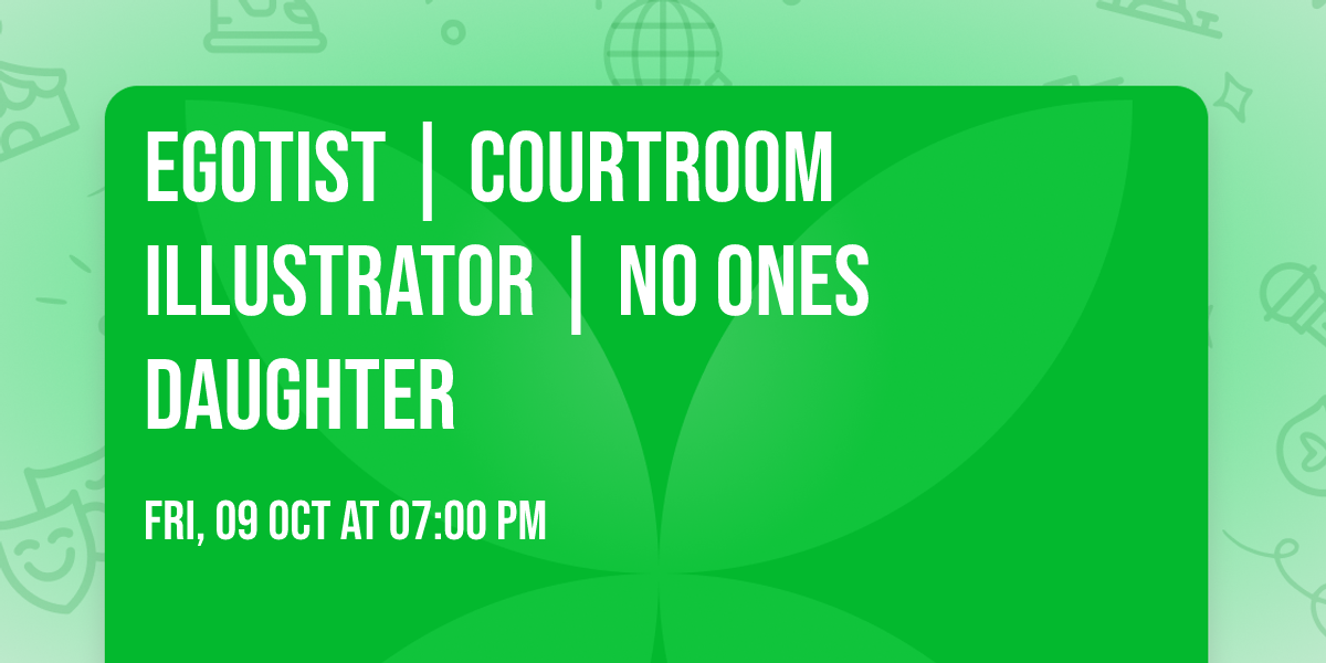 Egotist | Courtroom illustrator | No Ones Daughter