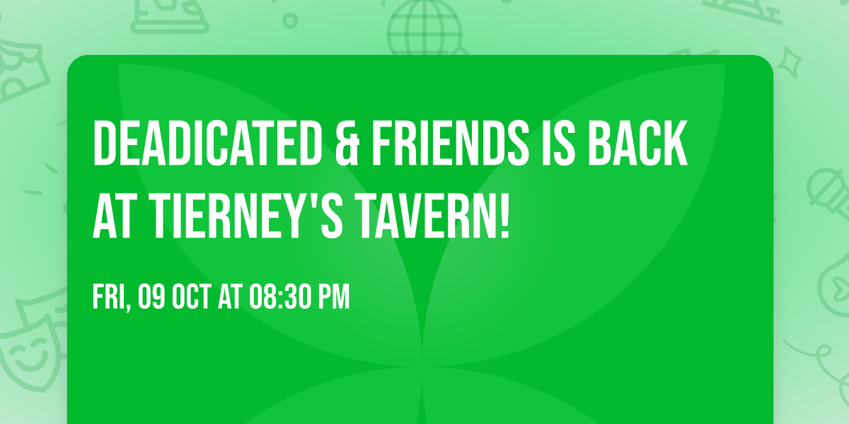 Deadicated & Friends is back at Tierney's Tavern!