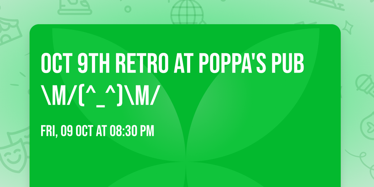OCT 9th RETRO at POPPA's PUB \\m\/(^_^)\\m\/